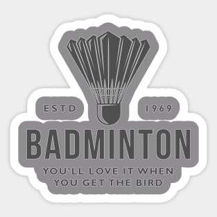 Badminton - You’ll love it when you get the bird. Sticker